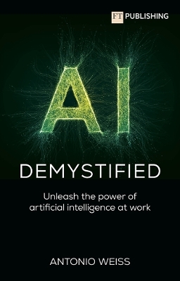 AI Demystified - Antonio E Weiss