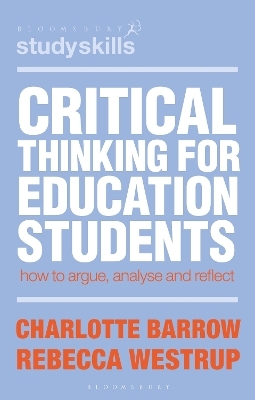 Critical Thinking for Education Students - Charlotte Barrow, Rebecca Westrup