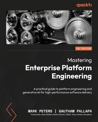 Mastering Enterprise Platform Engineering - Mark Peters, Gautham Pallapa
