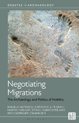 Negotiating Migrations - Daniela Hofmann, Catherine J. Frieman, Martin Furholt, Stefan Burmeister, Niels Nørkjær Johannsen