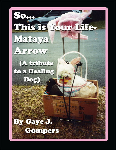 So...This Is Your Life- Mataya Arrow - Gaye J. Gompers