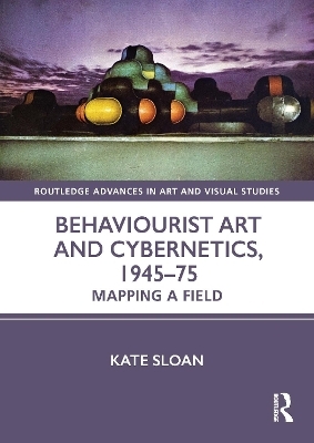 Behaviourist Art and Cybernetics - Kate Sloan