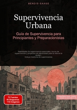 Supervivencia Urbana: Gu&iacute;a de Supervivencia para Principiantes y Preparacionistas - Bendis A. I. Saage - Espa&ntilde;ol