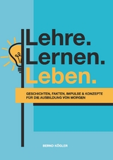 Lehre.Lernen.Leben. - Bernd K&ouml;gler