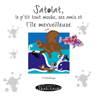 Satolat, le p'tit tout moche, ses amis et l'île merveilleuse