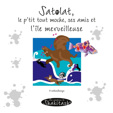 Satolat, le p'tit tout moche, ses amis et l'&icirc;le merveilleuse - nsteindesign .