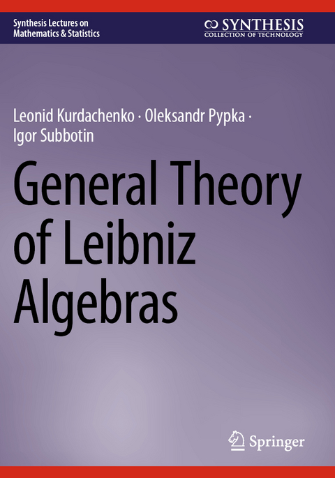 General Theory of Leibniz Algebras - Leonid Kurdachenko, Oleksandr Pypka, Igor Subbotin