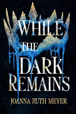 While the Dark Remains - Joanna Ruth Meyer