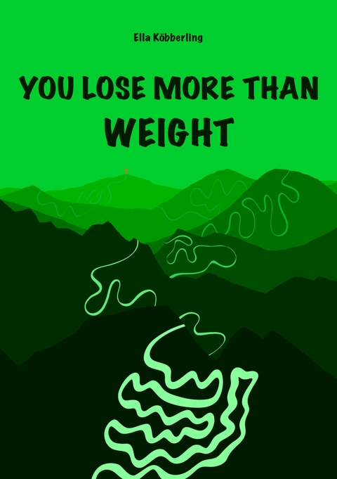 YOU LOSE MORE THAN WEIGHT - Ella K&ouml;bberling