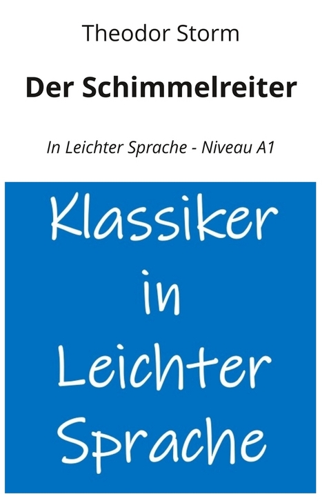 Der Schimmelreiter: In Leichter Sprache - Niveau A1 - Theodor Storm
