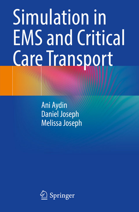 Simulation in EMS and Critical Care Transport - Ani Aydin, Daniel Joseph, Melissa Joseph