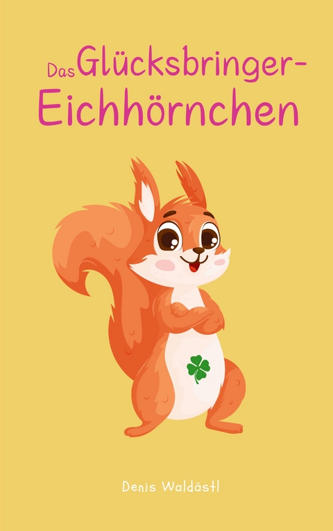 Das Gl&uuml;cksbringer-Eichh&ouml;rnchen - Denis Wald&auml;stl