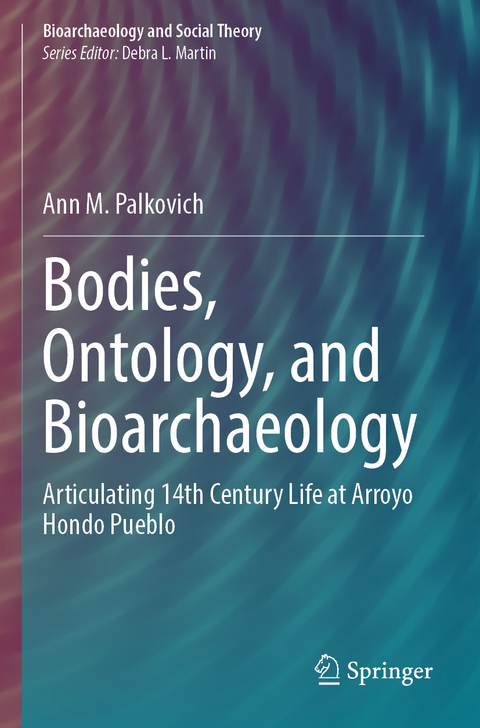 Bodies, Ontology, and Bioarchaeology - Ann M. Palkovich