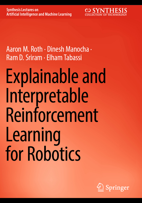 Explainable and Interpretable Reinforcement Learning for Robotics - Aaron M. Roth, Dinesh Manocha, Ram D. Sriram, Elham Tabassi