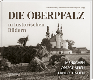 Die Oberpfalz in historischen Bildern.