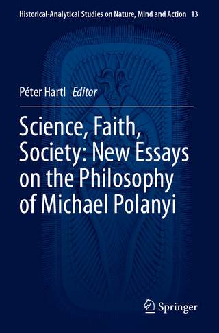 Science, Faith, Society: New Essays on the Philosophy of Michael Polanyi