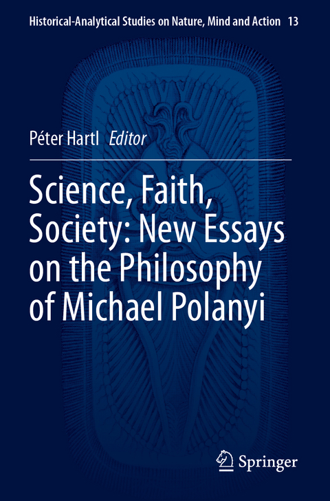 Science, Faith, Society: New Essays on the Philosophy of Michael Polanyi - 