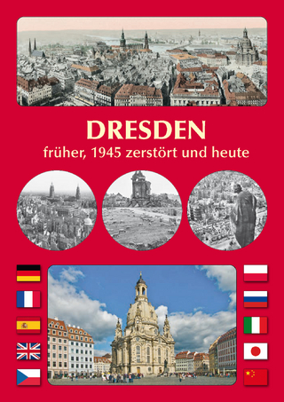 DRESDEN früher, 1945 zerstört und heute