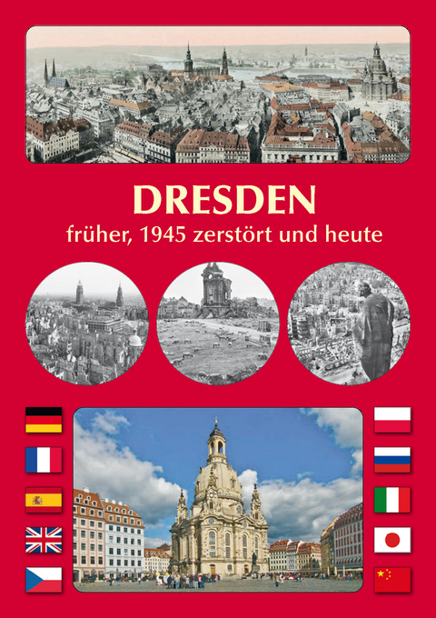 DRESDEN fr&uuml;her, 1945 zerst&ouml;rt und heute - Michael Schmidt