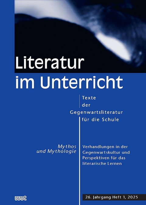 Mythos und Mythologie. Verhandlungen in der Gegenwartskultur und Perspektiven für das literarische Lernen - 