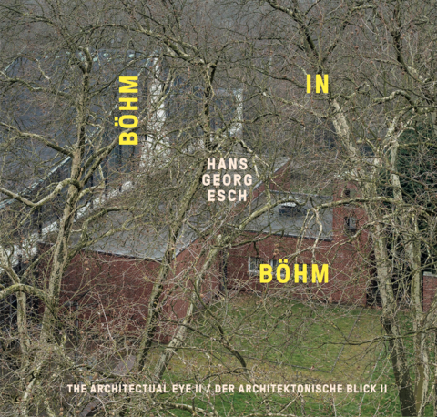 Hans Georg Esch. Böhm in Böhm - Der architektonische Blick II / The Architectural Eye II - Hans Georg Esch