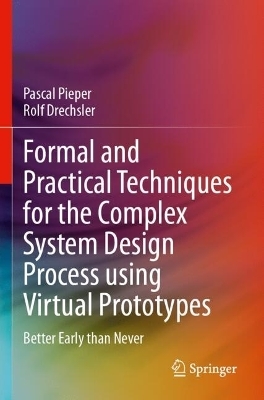 Formal and Practical Techniques for the Complex System Design Process using Virtual Prototypes - Pascal Pieper, Rolf Drechsler