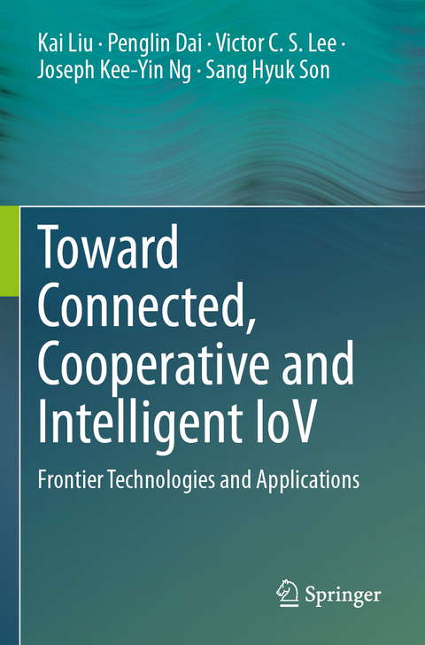 Toward Connected, Cooperative and Intelligent IoV - Kai Liu, Penglin Dai, Victor C.S. Lee, Joseph Kee-Yin Ng, Sang Hyuk Son