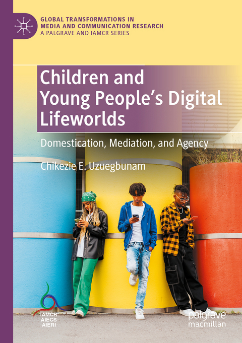 Children and Young People&rsquo;s Digital Lifeworlds - Chikezie E. Uzuegbunam