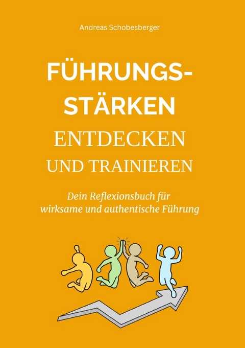 F&uuml;hrungsst&auml;rken entdecken und trainieren - Andreas Schobesberger