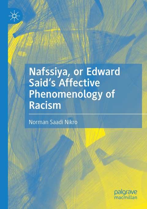 Nafssiya, or Edward Said's Affective Phenomenology of Racism - Norman Saadi Nikro