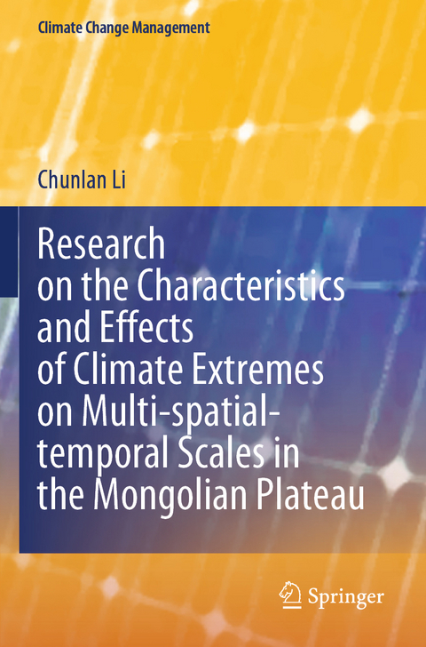 Research on the Characteristics and Effects of Climate Extremes on Multi-spatial-temporal Scales in the Mongolian Plateau - Chunlan Li
