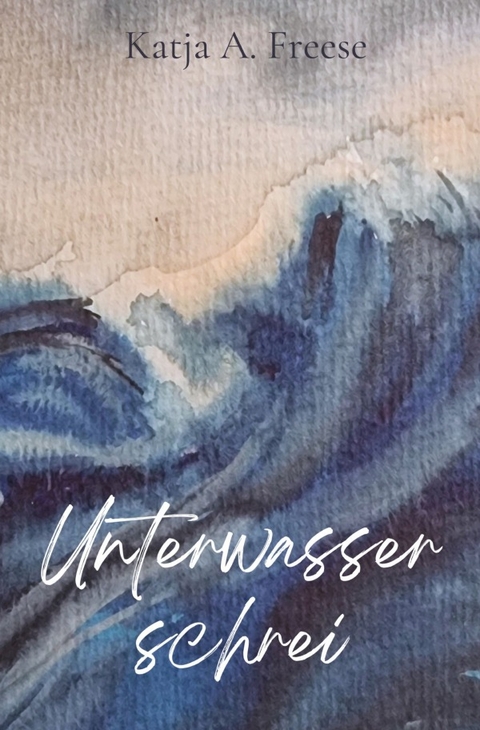 Unterwasserschrei - Katja A. Freese