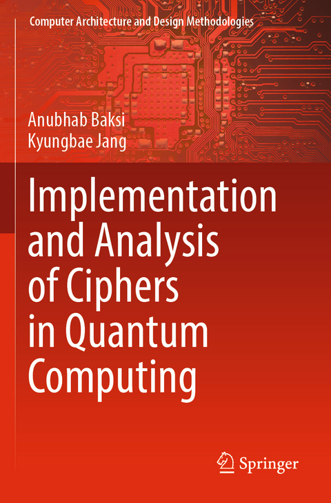Implementation and Analysis of Ciphers in Quantum Computing - Anubhab Baksi, Kyungbae Jang