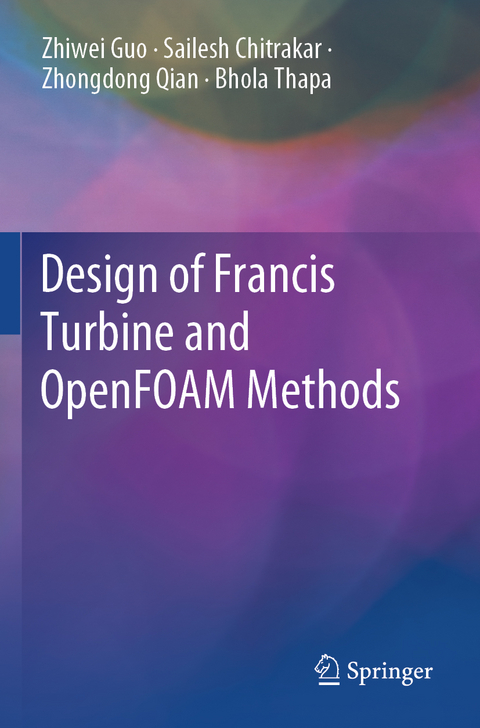 Design of Francis Turbine and OpenFOAM Methods - Zhiwei Guo, Sailesh Chitrakar, Zhongdong Qian, Bhola Thapa