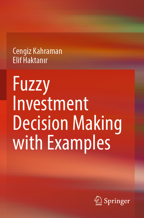 Fuzzy Investment Decision Making with Examples - Cengiz Kahraman, Elif Haktanır