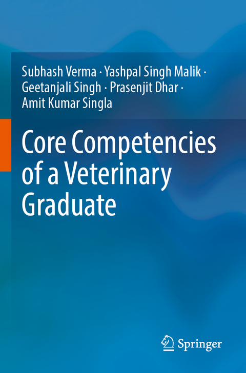 Core Competencies of a Veterinary Graduate - Subhash Verma, Yashpal Singh Malik, Geetanjali Singh, Prasenjit Dhar, Amit Kumar Singla