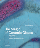 The Magic of Ceramic Glazes - J&ouml;rg Schwandt