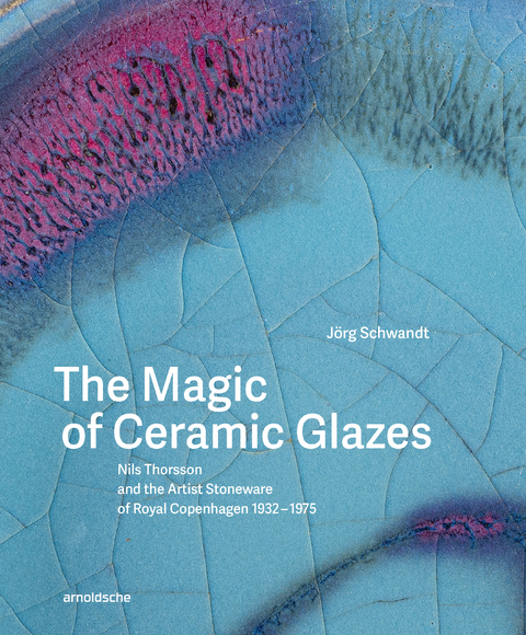 The Magic of Ceramic Glazes - J&ouml;rg Schwandt