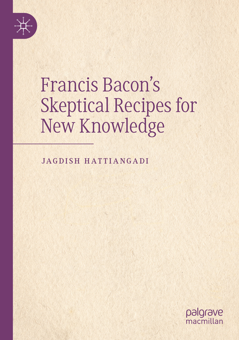 Francis Bacon’s Skeptical Recipes for New Knowledge - Jagdish Hattiangadi