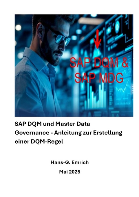 Handbuch zu SAP DQM &amp; Master Data Governance - Anleitung zur Erstellung einer DQM-Regel - Hans-Georg Emrich