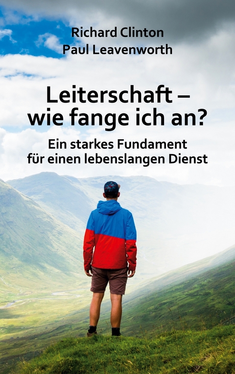 Leiterschaft - wie fange ich an? - Richard Clinton, Paul Leavenworth