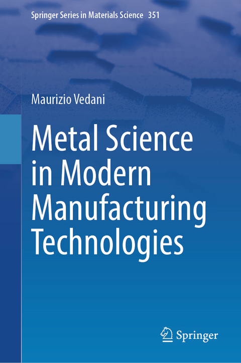 Metal Science in Modern Manufacturing Technologies - Maurizio Vedani