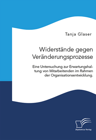 Widerstände gegen Veränderungsprozesse. Eine Untersuchung zur Erwartungshaltung von Mitarbeitenden im Rahmen der Organisationsentwicklung.