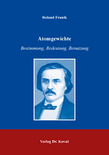 Atomgewichte &ndash; Bestimmung, Bedeutung, Benutzung - Roland Franik