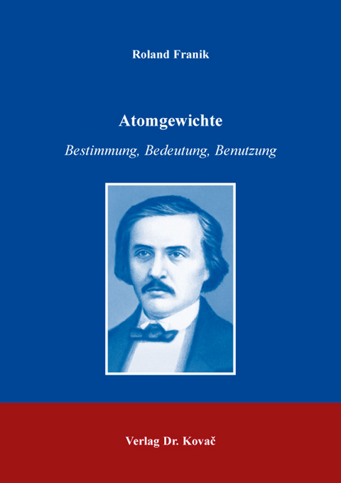 Atomgewichte &ndash; Bestimmung, Bedeutung, Benutzung - Roland Franik