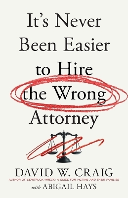 It's Never Been Easier to Hire the Wrong Attorney - David W Craig