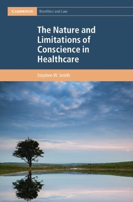 The Nature and Limitations of Conscience in Healthcare - Stephen W. Smith