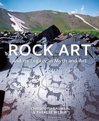Rock Art and its Legacy in Myth and Art - Christoph Baumer, Therese Weber