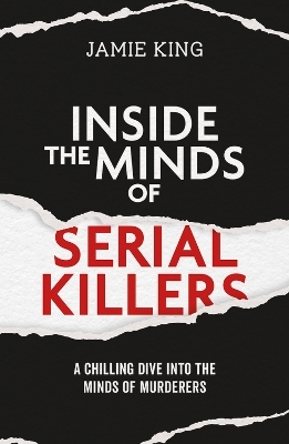 Inside the Minds of Serial Killers - Jamie King