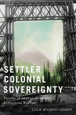 Settler Colonial Sovereignty - Liam Midzain-Gobin